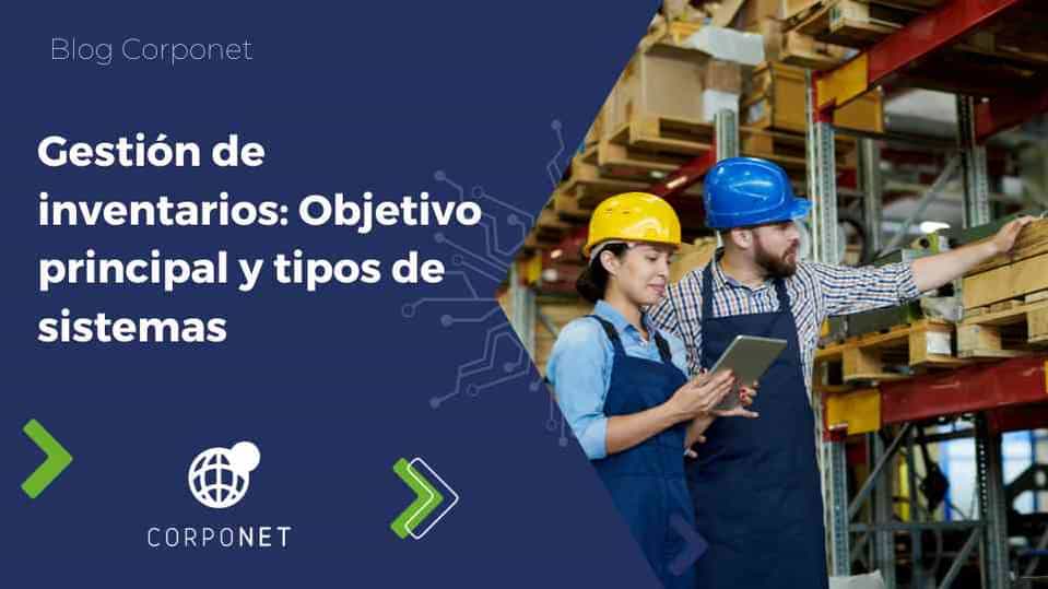 Gestión de inventarios: Objetivo principal y tipos de sistemas